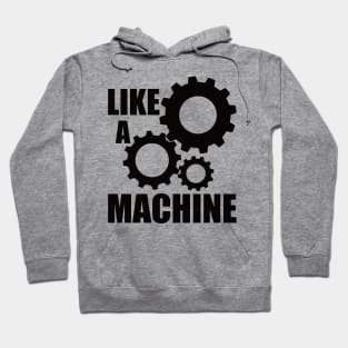 like a machine Hoodie